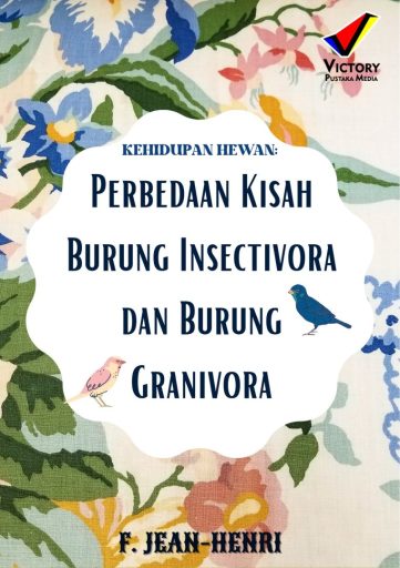 Kehidupan Hewan: Perbedaan Kisah Burung Insectivora dan Burung Granivora