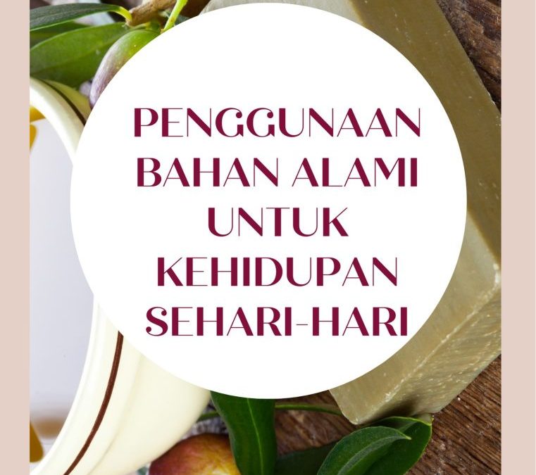 Penggunaan Bahan Alami untuk Kehidupan Sehari-hari