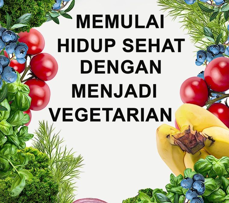 Memulai Hidup Sehat dengan Menjadi Vegetarian