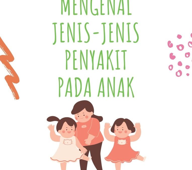 Mengenal Jenis-Jenis Penyakit pada Anak