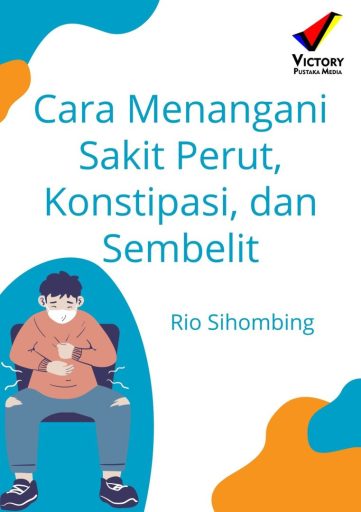 Cara Menangani Sakit Perut, Konstipasi, dan Sembelit