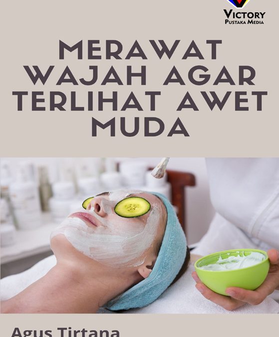 Merawat Wajah Agar Terlihat Awet Muda