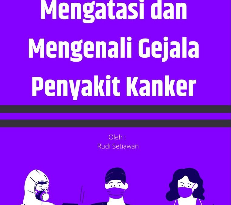 Mengatasi dan Mengenali Gejala Penyakit Kanker