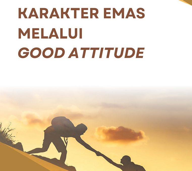 Membentuk Karakter Emas Melalui Good Attitude