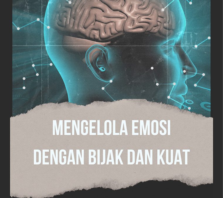 Mengelola Emosi dengan Bijak dan Kuat