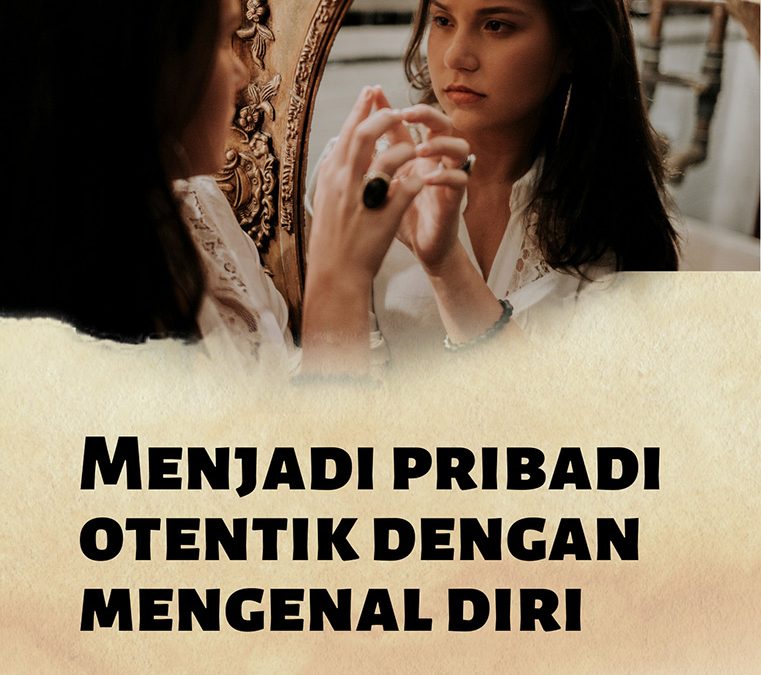 Menjadi Pribadi Otentik dengan Mengenal Diri