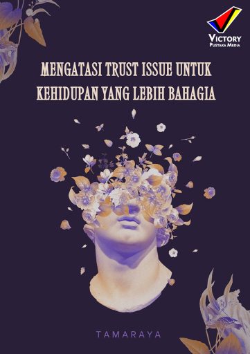 Mengatasi Trust Issue untuk Kehidupan yang Lebih Bahagia