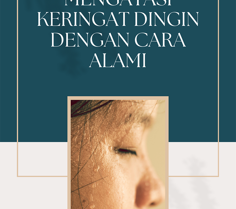 Mengatasi Keringat Dingin dengan Cara Alami