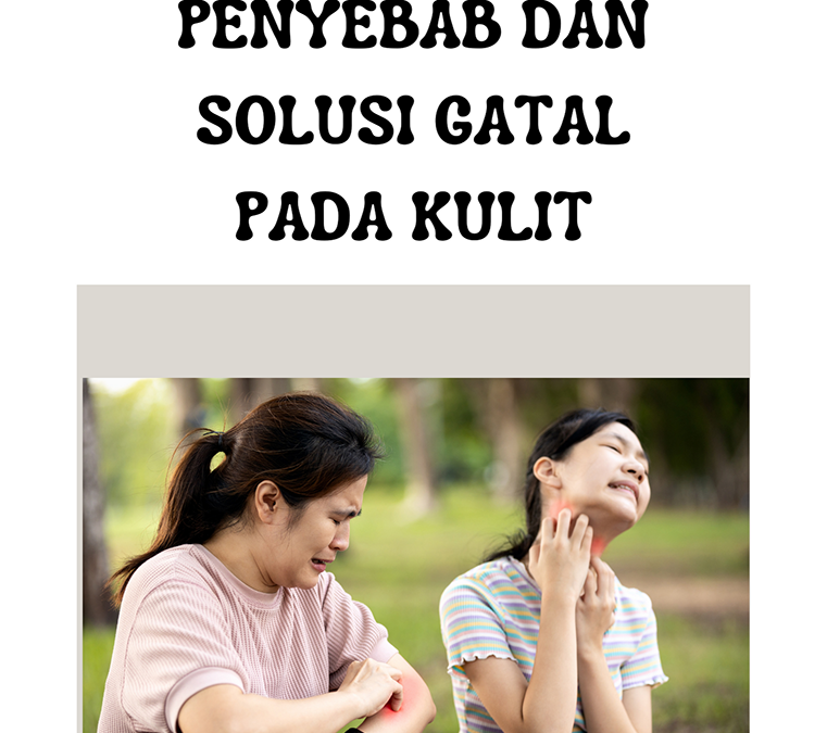 Mengenal Penyebab dan Solusi Gatal pada Kulit