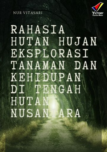 Rahasia Hutan Hujan: Eksplorasi Tanaman dan Kehidupan di Tengah Hutan Nusantara