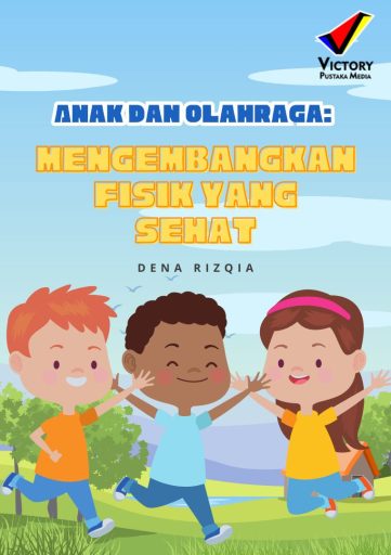 Anak dan Olahraga: Mengembangkan Fisik yang Sehat