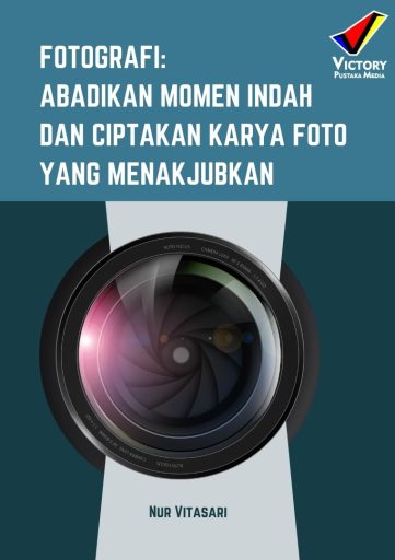 Fotografi_Abadikan Momen Indah dan Ciptakan Karya Foto yang Menakjubkan