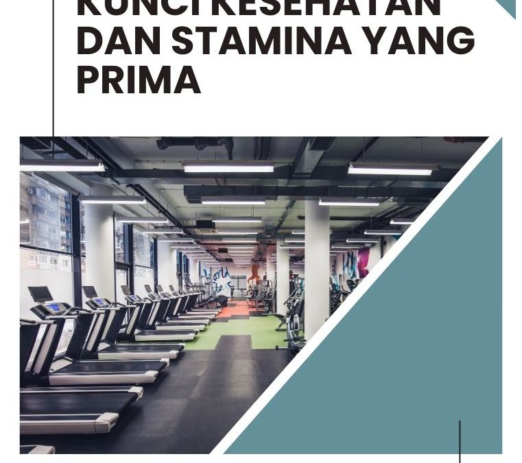 Kunci Kesehatan dan Stamina yang Prima