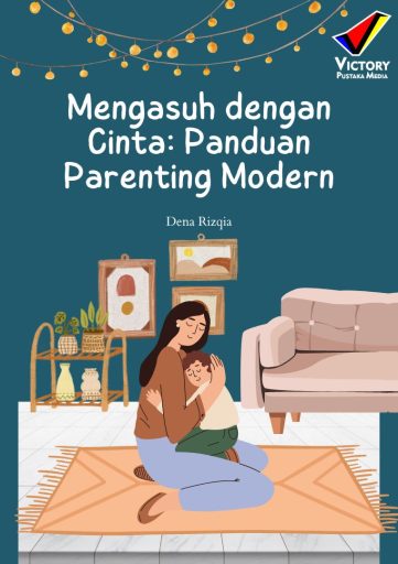 Mengasuh dengan Cinta: Panduan Parenting Modern