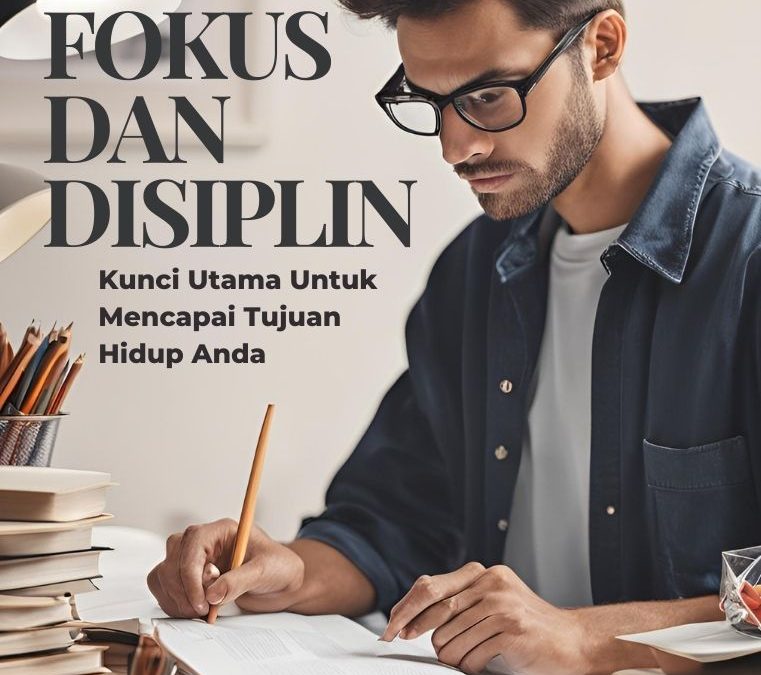 Fokus dan Disiplin: Kunci Utama untuk Mencapai Tujuan Hidup