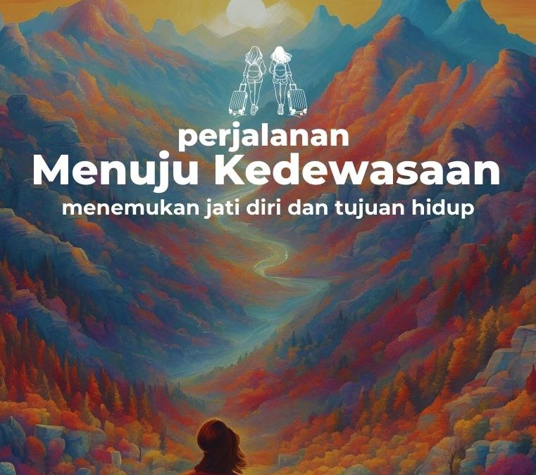 Perjalanan Menuju Kedewasaan Menemukan Jati Diri dan Tujuan Hidup