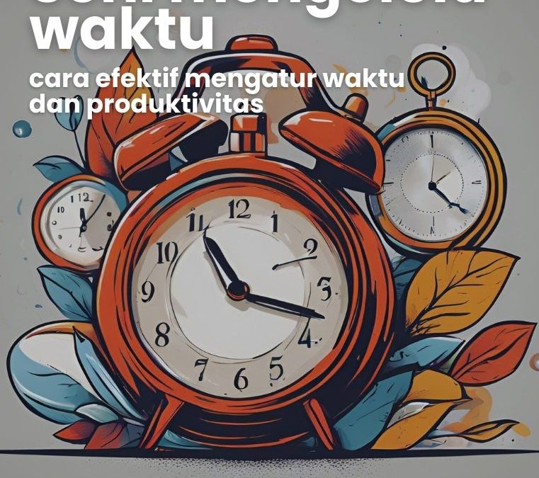 Seni Mengelola Waktu Cara Efektif Mengatur Waktu dan Produktivitas