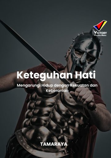 Keteguhan Hati Mengarungi Hidup dengan Kekuatan dan Keberanian