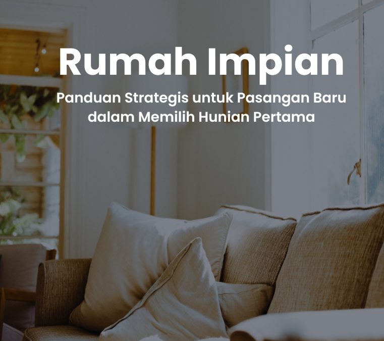 Rumah Impian Panduan Strategis untuk Pasangan Baru dalam Memilih Hunian Pertama