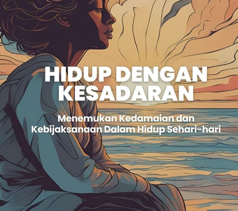 Hidup Dengan Kesadaran menemukan kedamaian dan kebijaksanaan dalam hidup sehari-hari