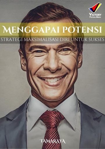 Menggapai Potensi Strategi Maksimalisasi Diri untuk Sukses