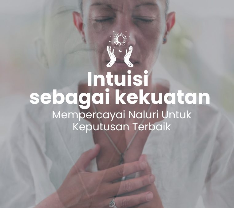 Intuisi Sebagai Kekuatan Mempercayai Naluri untuk Keputusan Terbaik